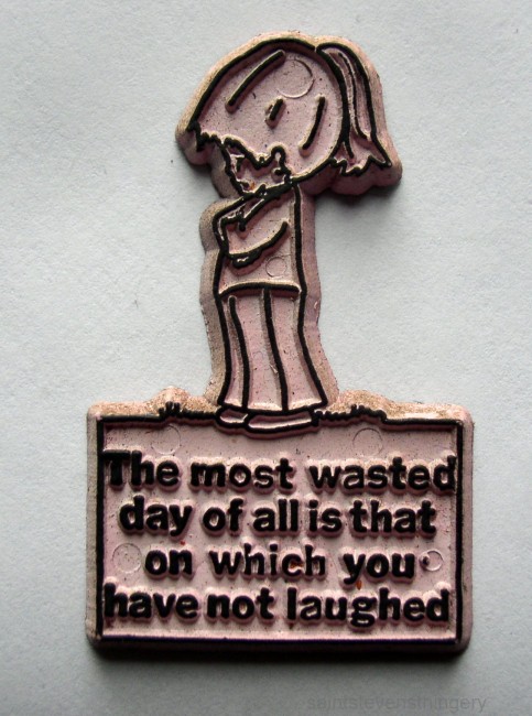 The Most Wasted Day Of All Is That On Which You Have Not Laughed