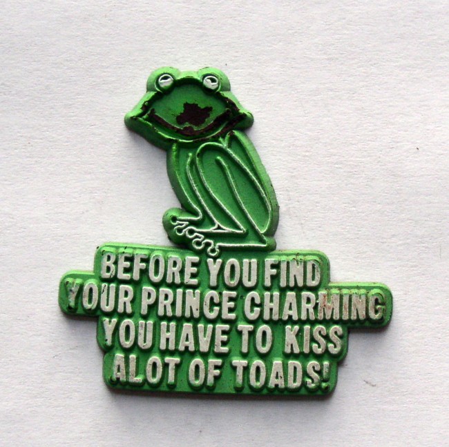 Before You Find Your Prince Charming You Have To Kiss A Lot Of Toads